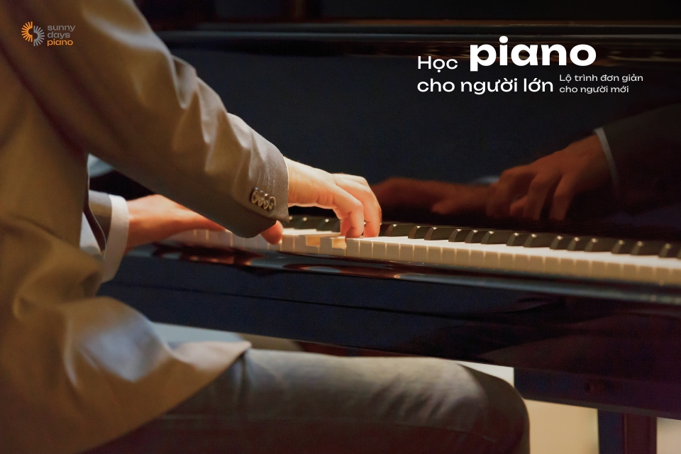 Học piano cho người lớn: Lộ trình rõ ràng, nhanh tiến bộ