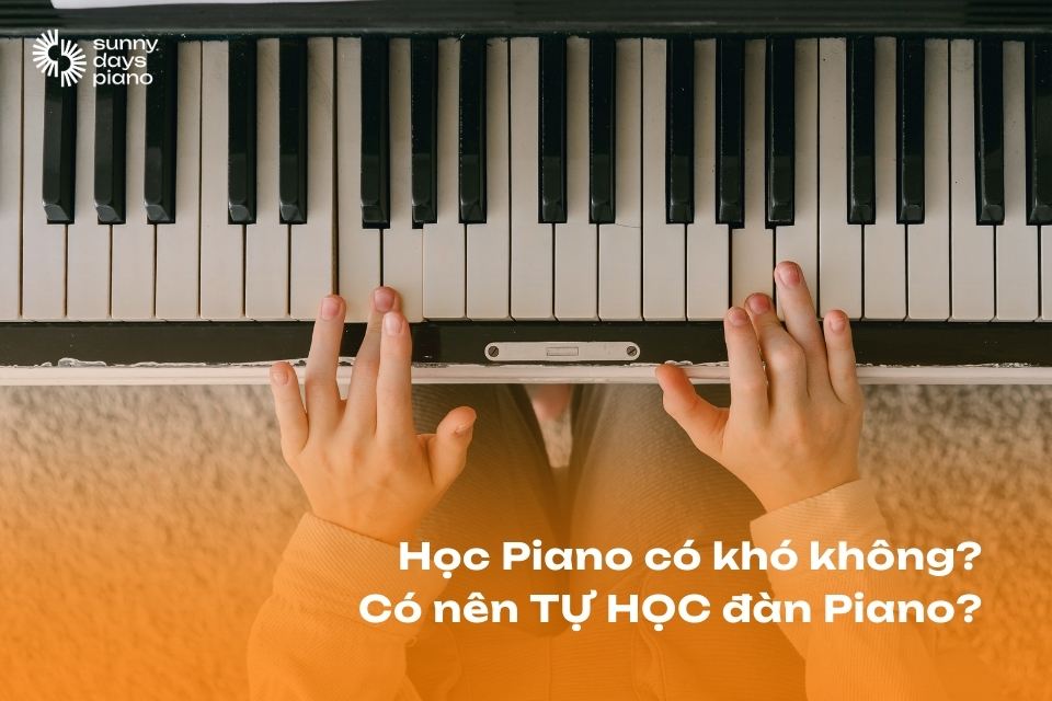 Học piano có khó không? Tự học Piano có khó không?