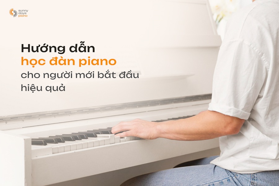 Hướng dẫn chơi piano cho người mới bắt đầu hiệu quả