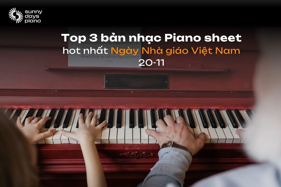 Top 3 bản nhạc Piano sheet chúc mừng ngày nhà giáo Việt Nam 20-11