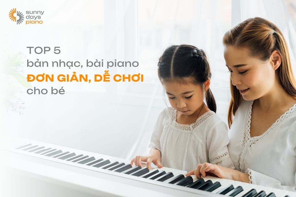 Các bài piano đơn giản, dễ chơi cho bé mới bắt đầu học Piano