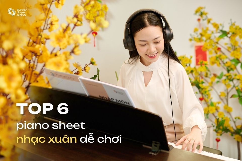 Top 6 piano sheet nhạc xuân dễ chơi mà bạn nên biết