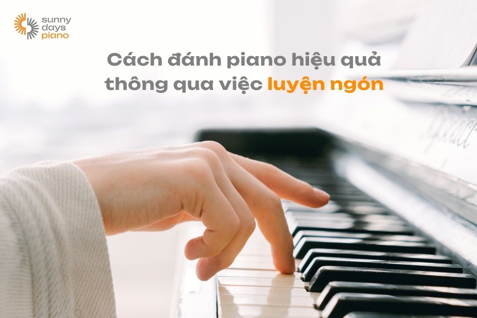 Cách đánh Piano hiệu quả thông qua việc luyện ngón