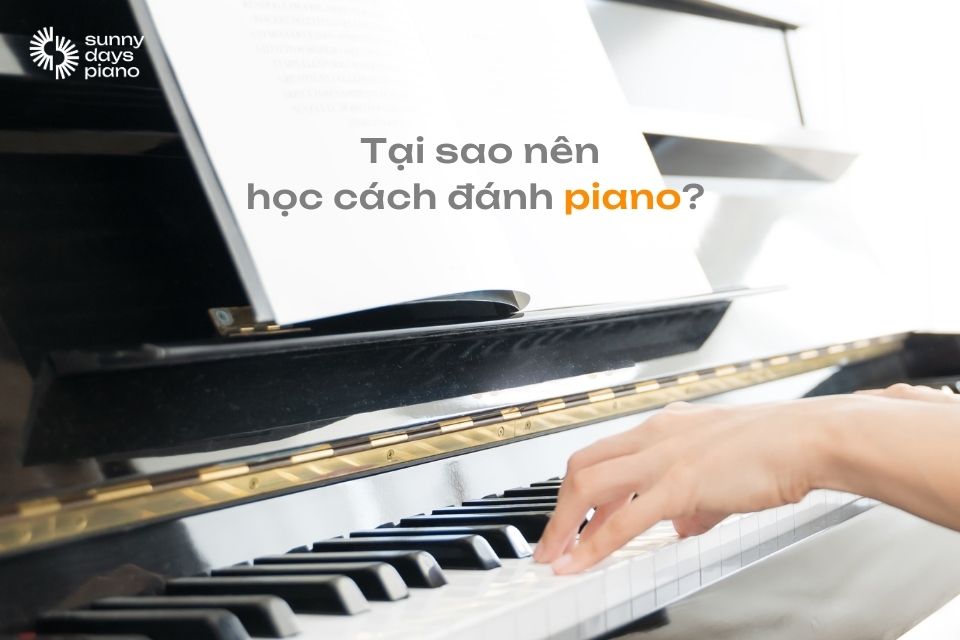 Tại sao nên học cách đánh Piano càng sớm càng tốt?